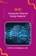 UGC NET Computer Science Study Material Artificial Intelligence (AI) UGC NET Computer Science Study Material Artificial Intelligence (AI)